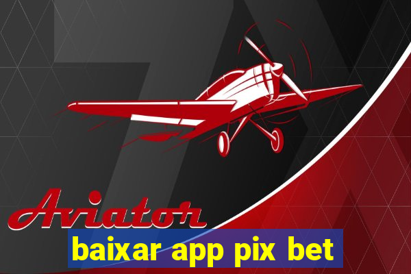 baixar app pix bet