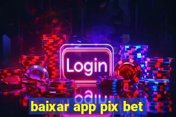 baixar app pix bet