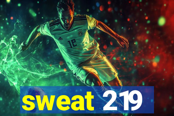 sweat 219