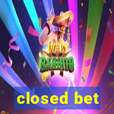 closed bet