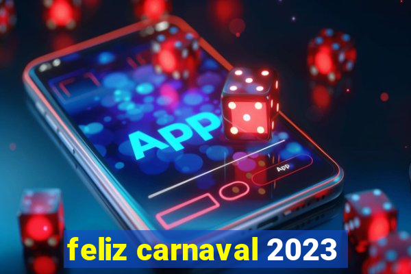 feliz carnaval 2023