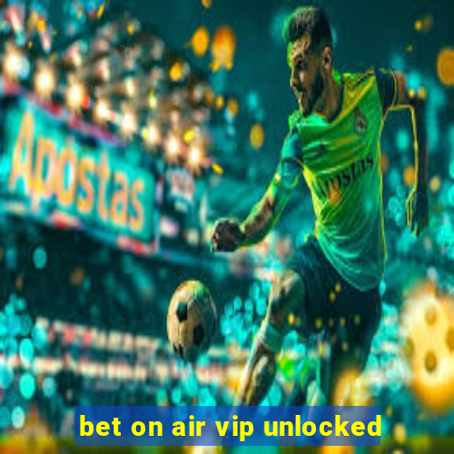 bet on air vip unlocked