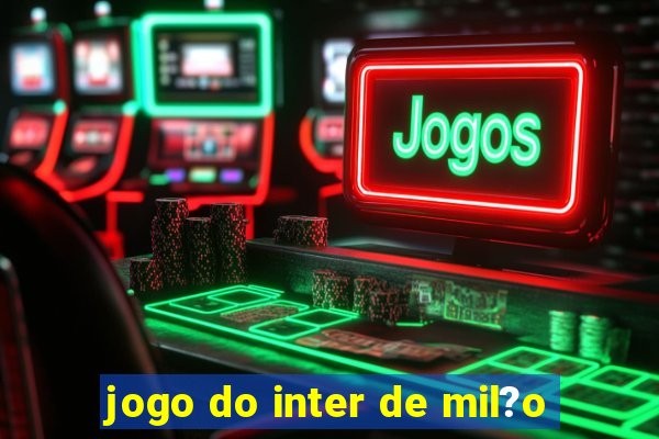 jogo do inter de mil?o