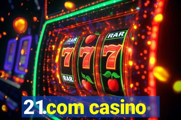 21.com casino