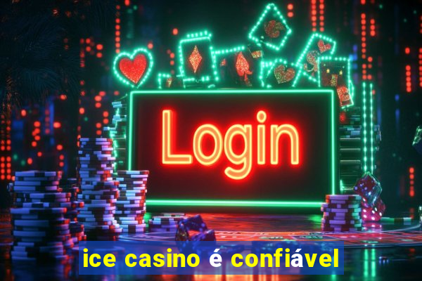 ice casino é confiável