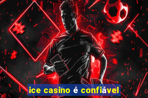 ice casino é confiável