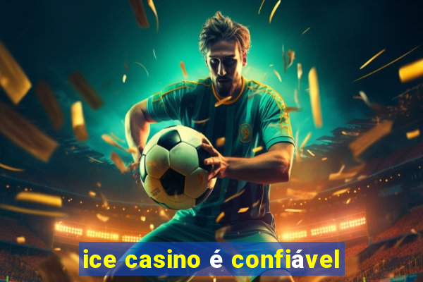 ice casino é confiável