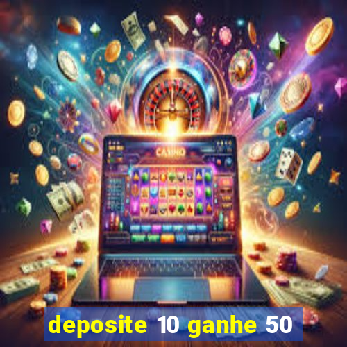 deposite 10 ganhe 50