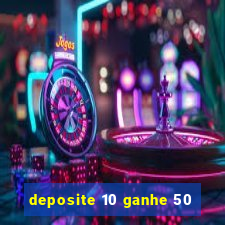 deposite 10 ganhe 50