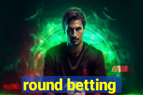 round betting