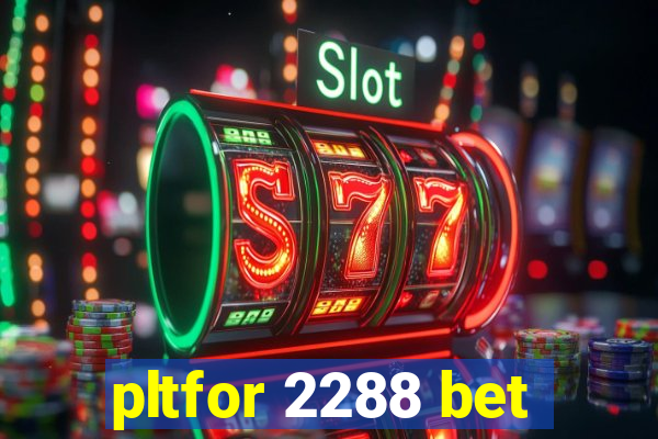 pltfor 2288 bet