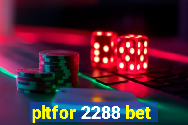 pltfor 2288 bet