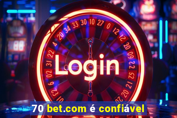 70 bet.com é confiável