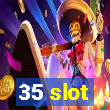 35 slot