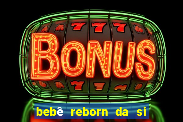 bebê reborn da si fortuna barato