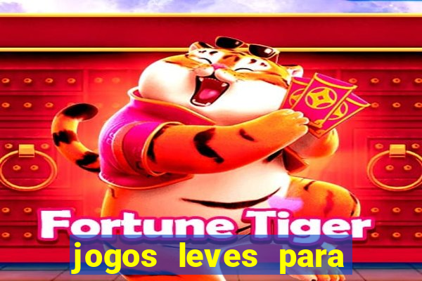 jogos leves para pc fraco blog