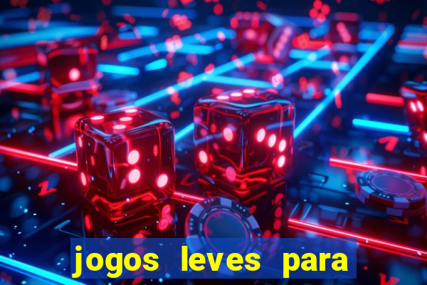 jogos leves para pc fraco blog