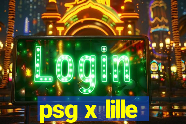 psg x lille