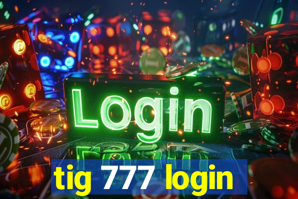 tig 777 login