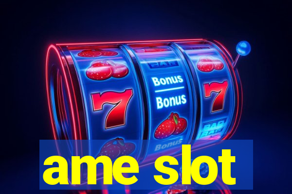 ame slot