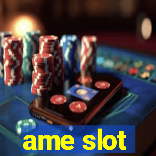 ame slot