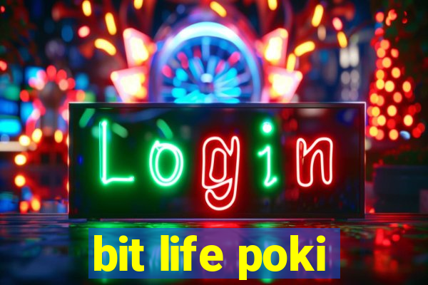 bit life poki