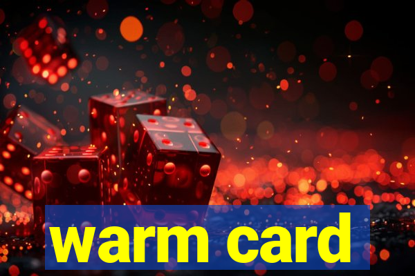 warm card