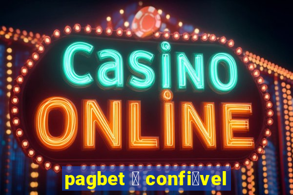 pagbet 茅 confi谩vel