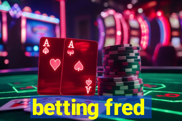 betting fred