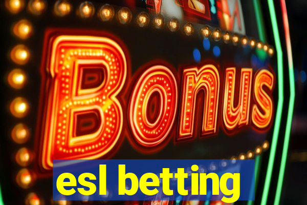 esl betting