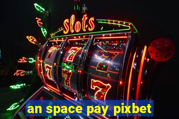 an space pay pixbet