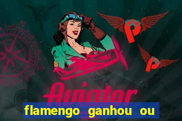 flamengo ganhou ou perdeu hoje