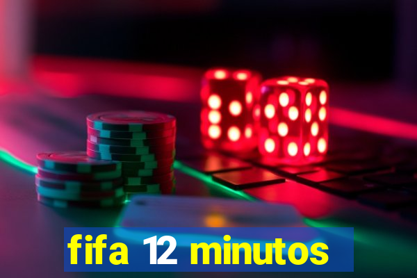 fifa 12 minutos