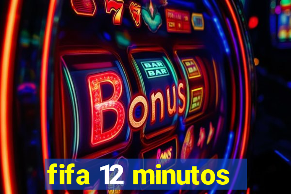 fifa 12 minutos