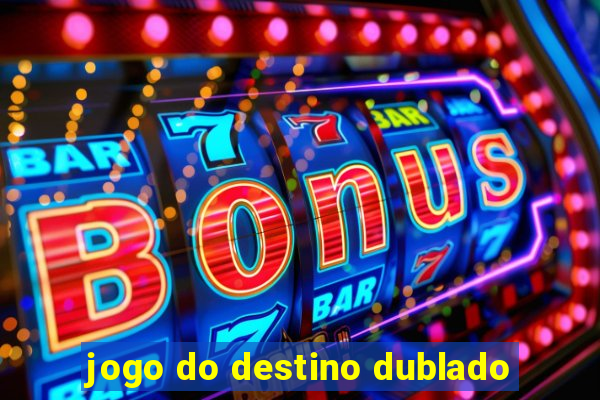 jogo do destino dublado