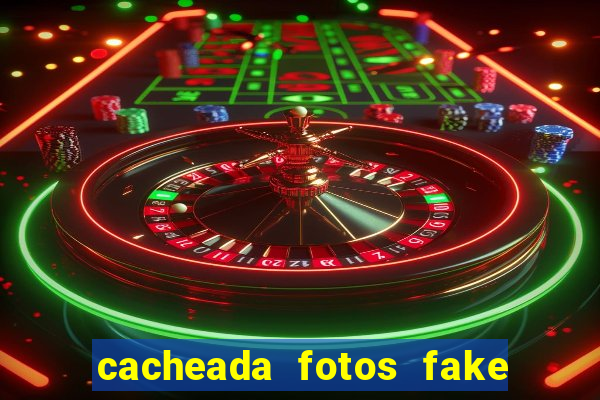 cacheada fotos fake no espelho