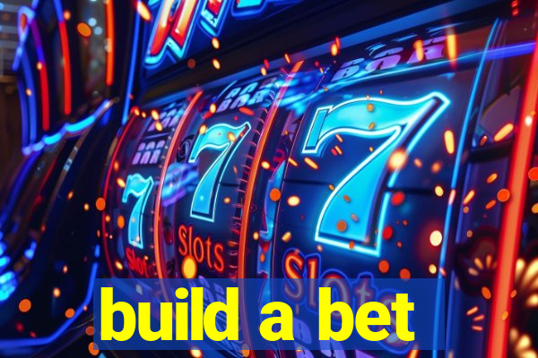 build a bet