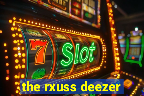 the rxuss deezer