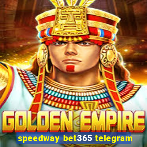 speedway bet365 telegram