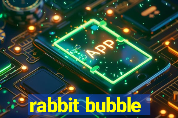 rabbit bubble