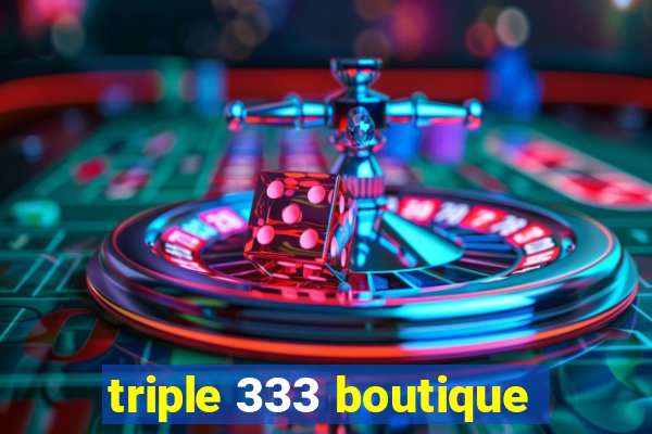 triple 333 boutique