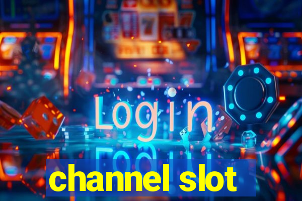 channel slot