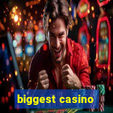 biggest casino