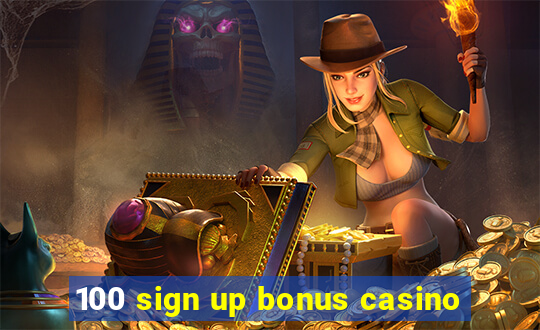 100 sign up bonus casino