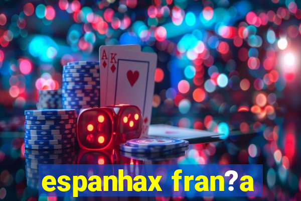 espanhax fran?a