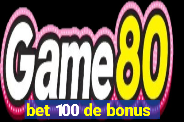 bet 100 de bonus