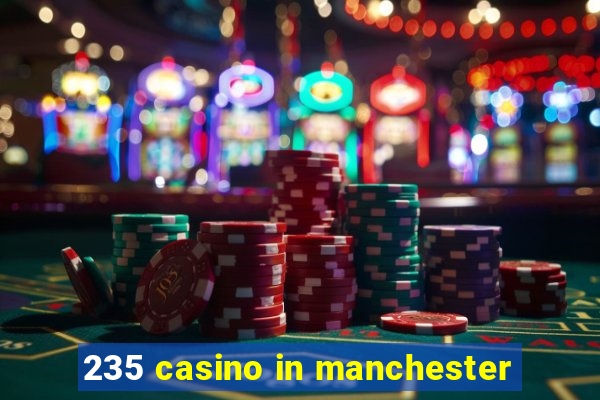 235 casino in manchester