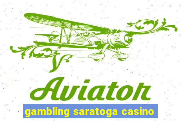 gambling saratoga casino