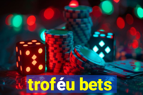 troféu bets