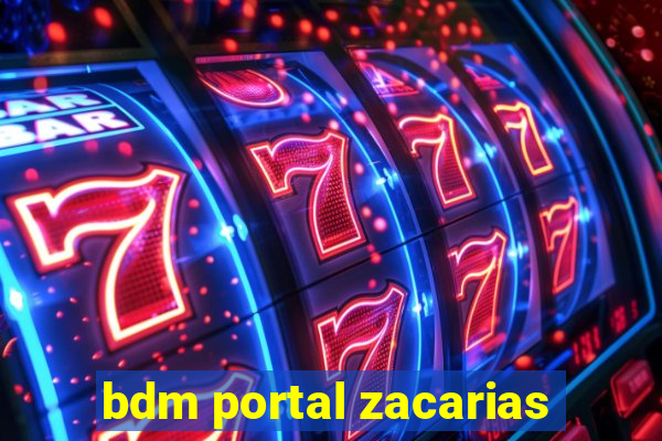 bdm portal zacarias